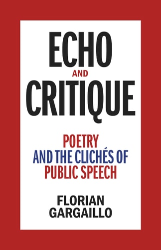 Echo and Critique Poetry and the Clichés of Public Speech