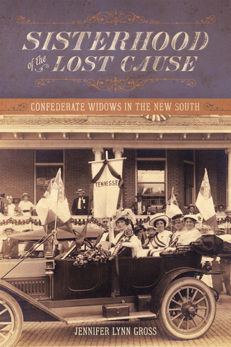 Sisterhood of the Lost Cause Confederate Widows in the New South