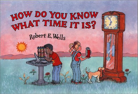 How Do You Know What Time It Is? (Robert E. Wells Science Series)