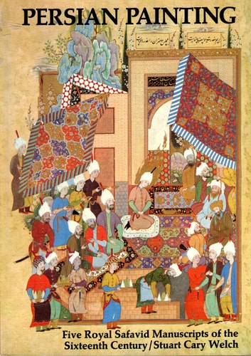 Persian Painting Five Royal Safavid Manuscripts of the Sixteenth Century
