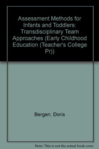Assessment Methods for Infants and Toddlers: Transdisciplinary Team Approaches (Early Childhood Education Series)