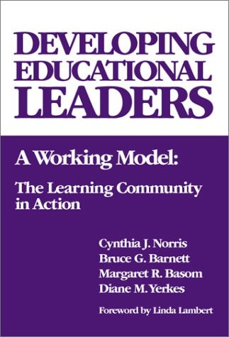 Developing Educational Leaders A Working Model, the Learning Community in Action