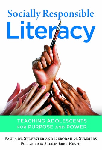 Socially Responsible Literacy Teaching Adolescents for Purpose and Power