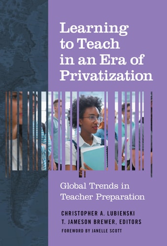 Learning to Teach in an Era of Privatization Global Trends in Teacher Preparation