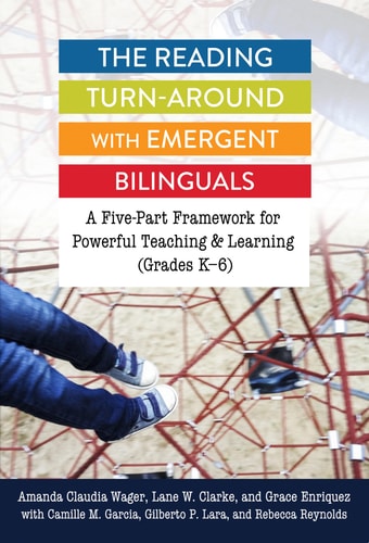 The Reading Turn-Around with Emergent Bilinguals A Five-Part Framework for Powerful Teaching and Learning (Grades K-6)