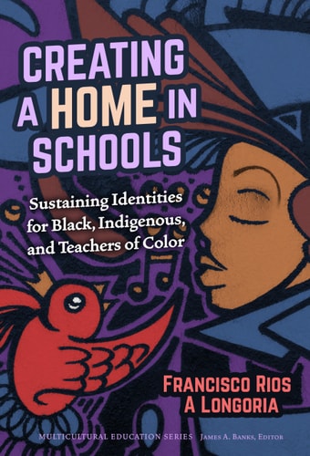 Creating a Home in Schools Sustaining Identities for Black, Indigenous, and Teachers of Color