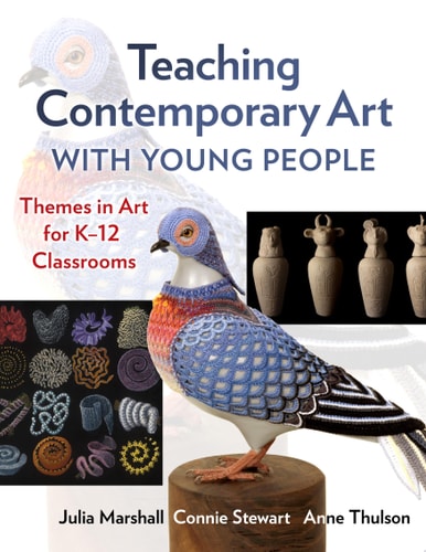 Teaching Contemporary Art with Young People Themes in Art for K-12 Classrooms