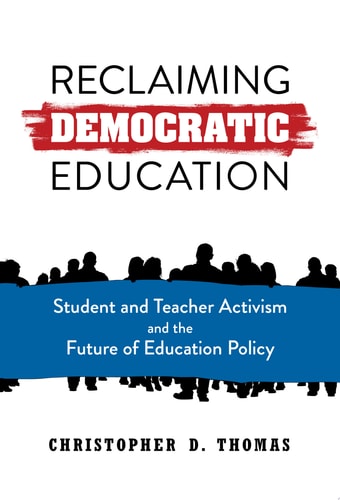 Reclaiming Democratic Education Student and Teacher Activism and the Future of Education Policy