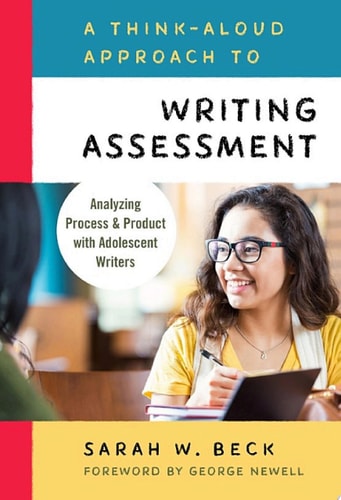 A Think-Aloud Approach to Writing Assessment: Analyzing Process and Product with Adolescent Writers