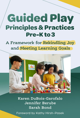 Guided play principles and practices, pre-K to 3: a framework for rekindling joy and meeting learning goals