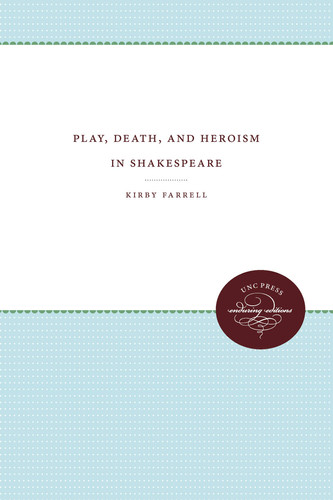 Play, Death, and Heroism in Shakespeare