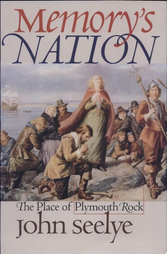 Memory's Nation The Place of Plymouth Rock