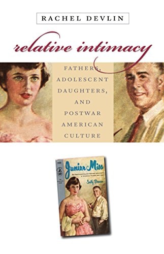 Relative Intimacy Fathers, Adolescent Daughters, and Postwar American Culture