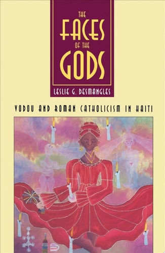 The Faces of the Gods Vodou and Roman Catholicism in Haiti