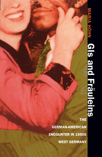 GIs and Frèauleins[ The German-American Encounter in 1950s West Germany