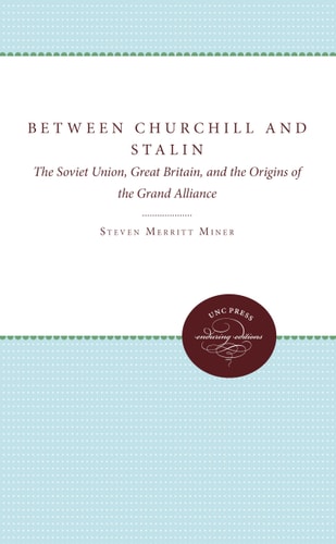 Between Churchill and Stalin The Soviet Union, Great Britain, and the Origins of the Grand Alliance