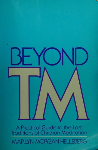 Beyond Tm: A Practical Guide to the Lost Traditions of Christian Meditation