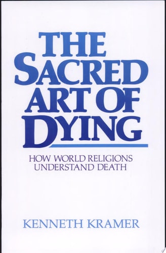 The Sacred Art of Dying How World Religions Understand Death