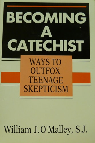 Becoming a Catechist Ways to Outfox Teenage Skepticism