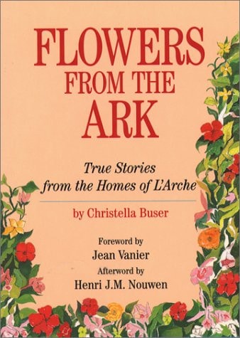 Flowers from the Ark True Stories from the Homes of L'Arche