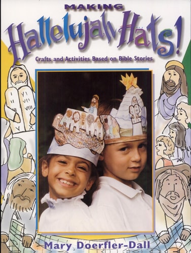 Making Hallelujah Hats! Crafts and Activities Based on Bible Stories