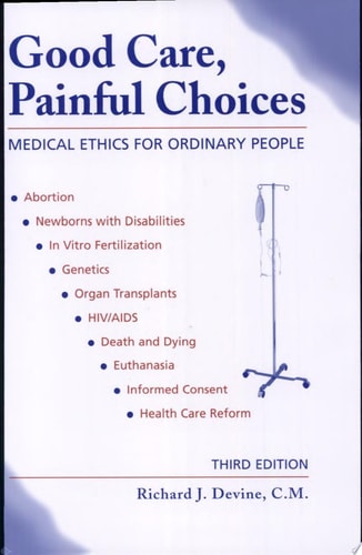 Good Care, Painful Choice: Medical Ethics for Ordinary People