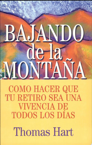Bajando de la Montana Como hacer que tu retiro sea una vivencia de todos los d¡as