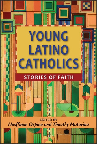 Young Latino Catholics Stories of Faith
