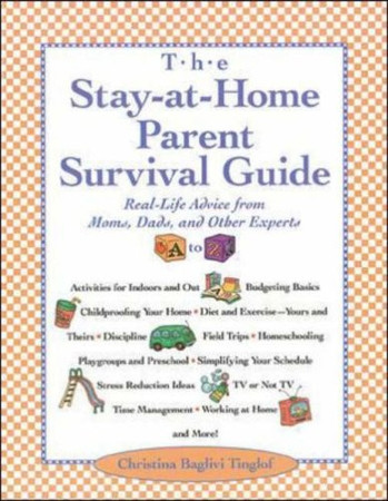 The stay-at-home parent survival guide: real-life advice from moms, dads, and other experts A to Z