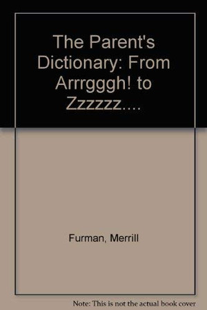 The parent's dictionary: from Arrrggggh! to Zzzzzzzzzz--