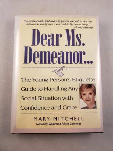 Dear Ms. Demeanor: the young person's etiquette guide to handling any social situation with confidence and grace