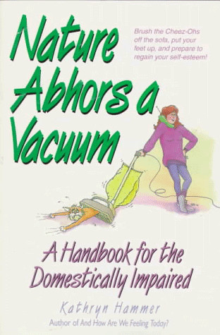 Nature abhors a vacuum: a handbook for the domestically impaired