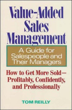Value-added sales management: a guide for salespeople and their managers
