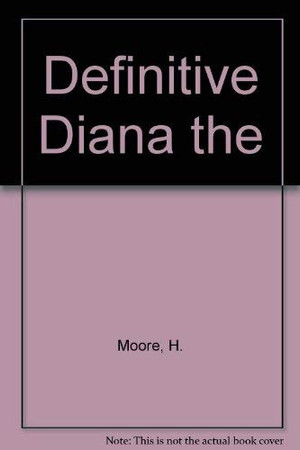 The definitive Diana: an intimate look at the Princess of Wales from A to Z