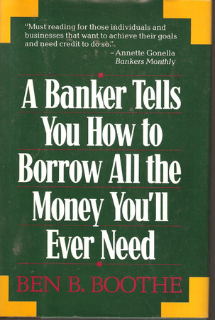 A banker tells you how to borrow all the money you'll ever need