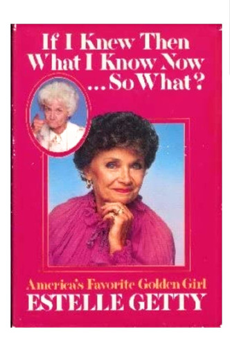 If I knew then what I know now-- so what?