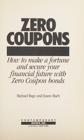 Zero coupons: how to make a fortune and secure your financial future with zero coupon bonds