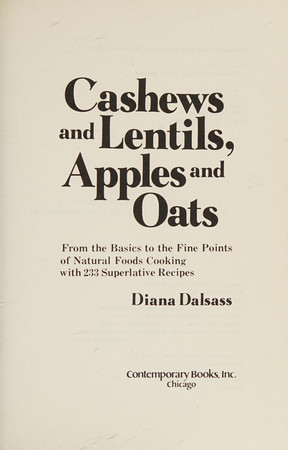 Cashews and lentils, apples and oats: from the basics to the fine points of natural foods cooking with 233 superlative recipes