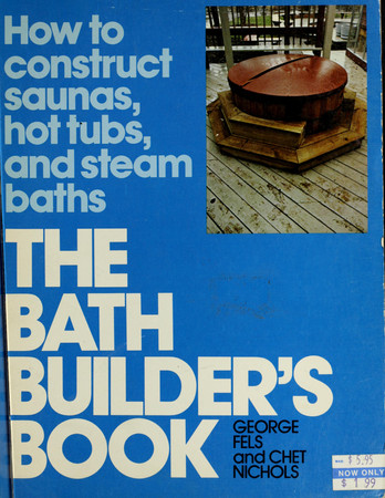 The bath builder's book: how to construct saunas, hot tubs, and steam baths