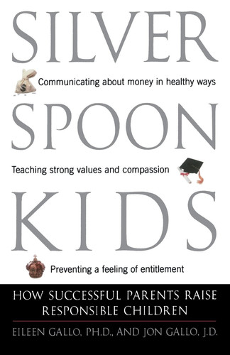 Silver spoon kids: how successful parents raise responsible children