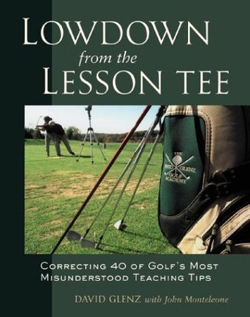 Lowdown from the lesson tee: correcting 40 of golf's most misunderstood teaching tips