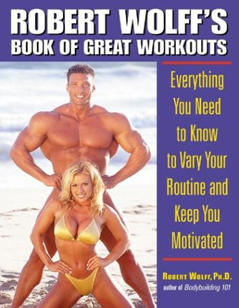 Robert Wolff's book of great workouts: everything you need to know to vary your routine and keep you motivated