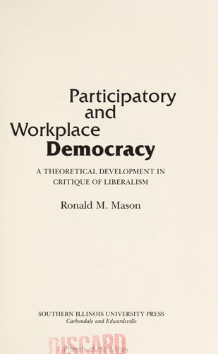 Participatory and Workplace Democracy: A Theoretical Development in Critique of Liberalsim