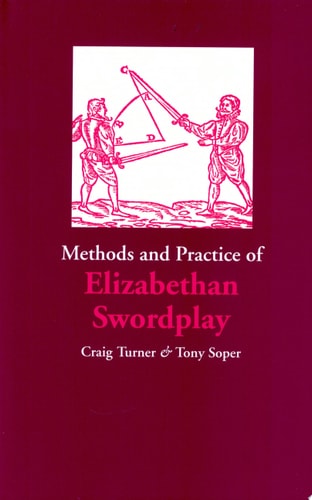 Methods and Practice of Elizabethan Swordplay