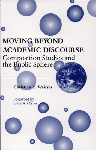 Moving Beyond Academic Discourse Composition Studies and the Public Sphere