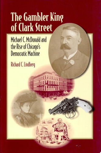 The Gambler King of Clark Street Michael C. McDonald and the Rise of Chicago's Democratic Machine