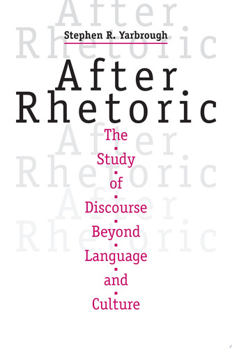 After Rhetoric The Study of Discourse Beyond Language and Culture