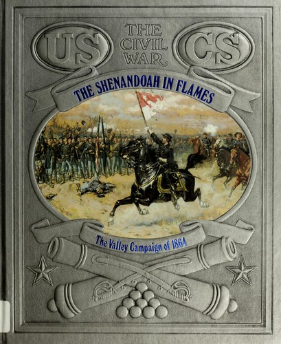 The Shenandoah in Flames: The Valley Campaign of 1864 (Civil War)