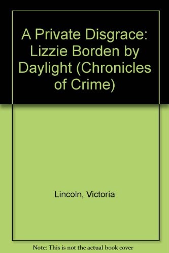 A Private Disgrace : Lizzie Borden by Daylight