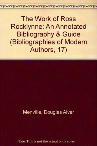 The Work of Ross Rocklynne: An Annotated Bibliography & Guide (Bibliographies of Modern Authors, 17)